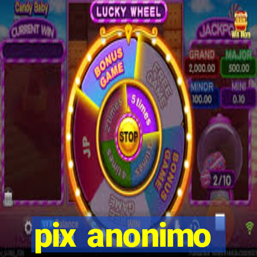 pix anonimo